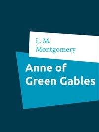 L. M. Montgomery - Anne of Green Gables.