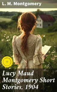 Lucy Maud Montgomery Short Stories, 1904