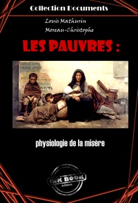 L. M. Moreau-Christophe - Les pauvres : physiologie de la misère - édition intégrale.