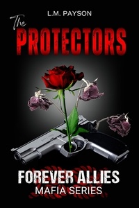  L.M. Payson - The Protectors - Forever Allies Mafia Series, #1.