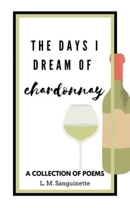 Téléchargements de livres gratuits pour BlackBerry The Days I Dream of Chardonnay  - The Days I Dream, #3 MOBI PDB
