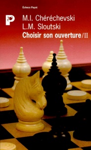 L-M Sloutski et M-I Cherechevski - Choisir Son Ouverture. Tome 2.