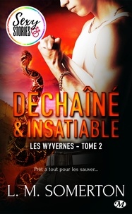 L.M. Somerton - Déchaîné et insatiable - Sexy Stories - Les Wyvernes, T2.