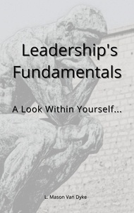  L. Mason Van Dyke - Leadership's Fundamentals: A Look Within Yourself....