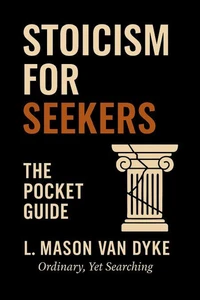 Stoicism for Seekers The Pocket Guide
