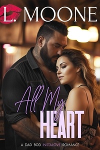  L. Moone - All My Heart: A Dad Bod Instalove Romance - Husky Ever After, #2.
