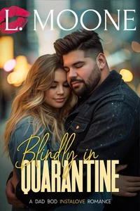 Blindly in Quarantine (A Dad Bod Instalove Romance)