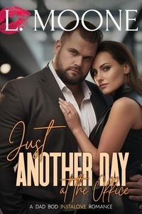  L. Moone - Just Another Day at the Office (A Dad Bod Instalove Romance) - Husky Ever After, #3.