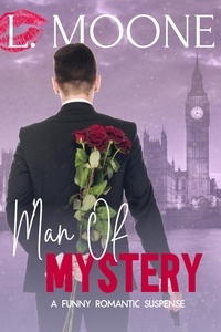  L. Moone - Man of Mystery: A Funny Romantic Suspense.