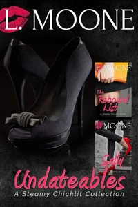 Undateables: A Steamy Chicklit Collection