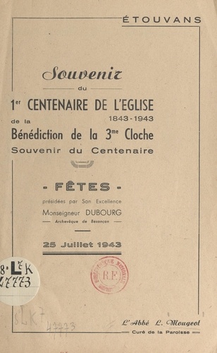 Étouvans : souvenir du 1er centenaire de l'église, 1843-1943, de la bénédiction de la 3e cloche. Souvenir du centenaire, 25 juillet 1943