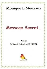 L mouxaux Monique - Message secret - Poésies Préface de Racine Senghor.