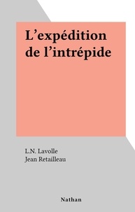L.N. Lavolle et Jean Retailleau - L'expédition de l'intrépide.