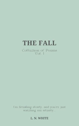  L. N. White - The Fall - Collection of Poems, #1.