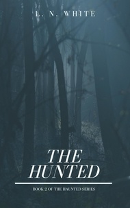  L. N. White - The Hunted - The Haunted Series, #2.