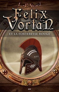 L.-P. Sicard - Félix Vortan et la forteresse rouge - Tome 2.