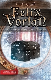 L.-P. Sicard - Felix Vortan Tome 3 : Félix Vortan et l'énigme du coffre noir.