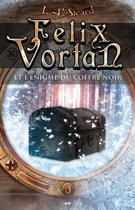 L.-P. Sicard - Felix Vortan Tome 3 : Félix Vortan et l'énigme du coffre noir.