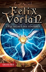 L.-P. Sicard - Felix Vortan Tome 4 : Felix Vortan et le secret des ténèbres.