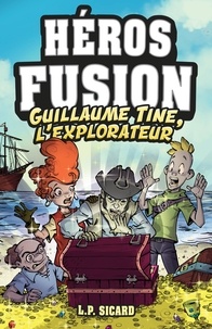 L.P. Sicard - Héros Fusion - Hors Série - Guillaume-Tine, l'explorateur.