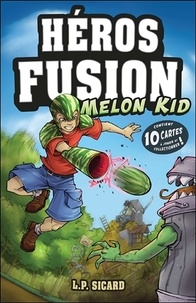 L.-P. Sicard - Héros Fusion  : Melon Kid - Avec 10 cartes à jouer et collectionner !.