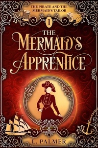  L. Palmer - The Mermaid's Apprentice - The Pirate and the Mermaid's Tailor, #1.