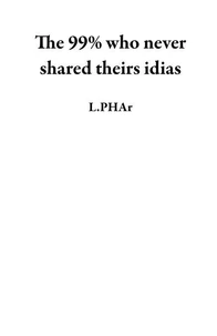 The 99% who never shared theirs idias