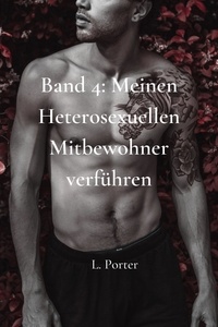  L. Porter - Band 4: Meinen heterosexuellen Mitbewohner Verführen - Meinen heterosexuellen Mitbewohner verführen, #4.