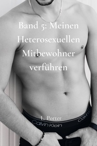  L. Porter - Band 5: Meinen heterosexuellen Mitbewohner Verführen - Meinen heterosexuellen Mitbewohner verführen, #5.