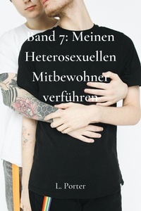  L. Porter - Band 7: Meinen Heterosexuellen Mitbewohner Verführen - Meinen heterosexuellen Mitbewohner verführen, #7.