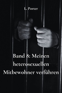 L. Porter - Band 8: Meinen heterosexuellen Mitbewohner verführen - Meinen heterosexuellen Mitbewohner verführen, #8.