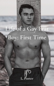  L. Porter - Life of a Gay Frat Boy: First Time - Life of a Gay Frat Boy.