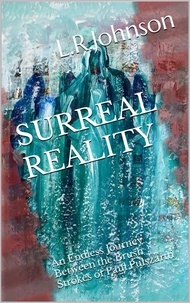  L.R. Johnson - Surreal Reality, an Endless Journey Between the Brush Strokes of Artist, Paul Pulszartti.