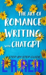  L R Reid - The Art of Romance Writing with ChatGPT | A Step-by-Step Guide.