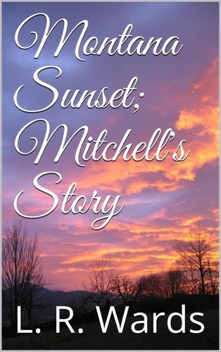  L. R. Wards - Montana Sunset; Mitchell's Story - Montana Sunset, #2.