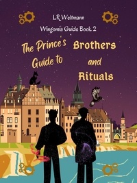  L.R. Weltmann - The Prince's Guide to Brothers and Rituals - Wingomia Guide Series, #2.