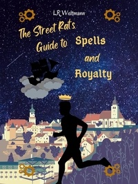  L.R. Weltmann - The Street Rat's Guide to Spells and Royalty - Wingomia Guide Series, #1.