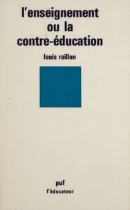 L Raillon - L'Enseignement ou la contre-éducation - Essai de pédagogie fondamentale.
