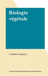 L. Robert Chanton - Biologie végétale.