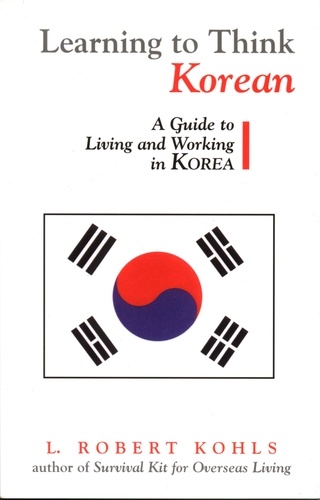 Learning to Think Korean. A Guide to Living and Working in Korea