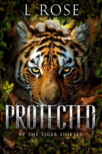  L. Rose et  Lila Rose - Protected by the Tiger Shifter - Protected, #2.