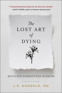 L.S. Dugdale - The Lost Art of Dying - Reviving Forgotten Wisdom.
