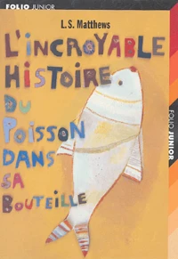 L'incroyable Histoire du Poisson dans sa Bouteille