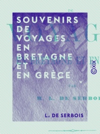 L. Serbois (de) - Souvenirs de voyages en Bretagne et en Grèce.