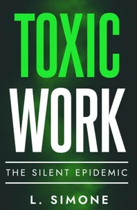 Toxic Work The Silent Epidemic