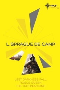 L. Sprague deCamp - L. Sprague de Camp SF Gateway Omnibus - Lest Darkness Fall, Rogue Queen, The Tritonian Ring.