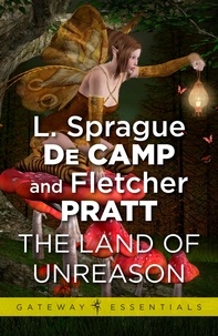 L. Sprague deCamp et Fletcher Pratt - Land of Unreason.