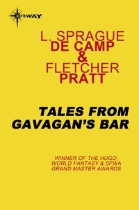 L. Sprague deCamp et Fletcher Pratt - Tales from Gavagan's Bar.
