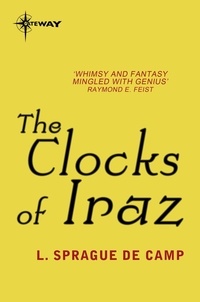 L. Sprague deCamp - The Clocks of Iraz.