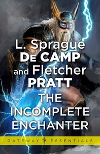 L. Sprague deCamp et Fletcher Pratt - The Incomplete Enchanter.